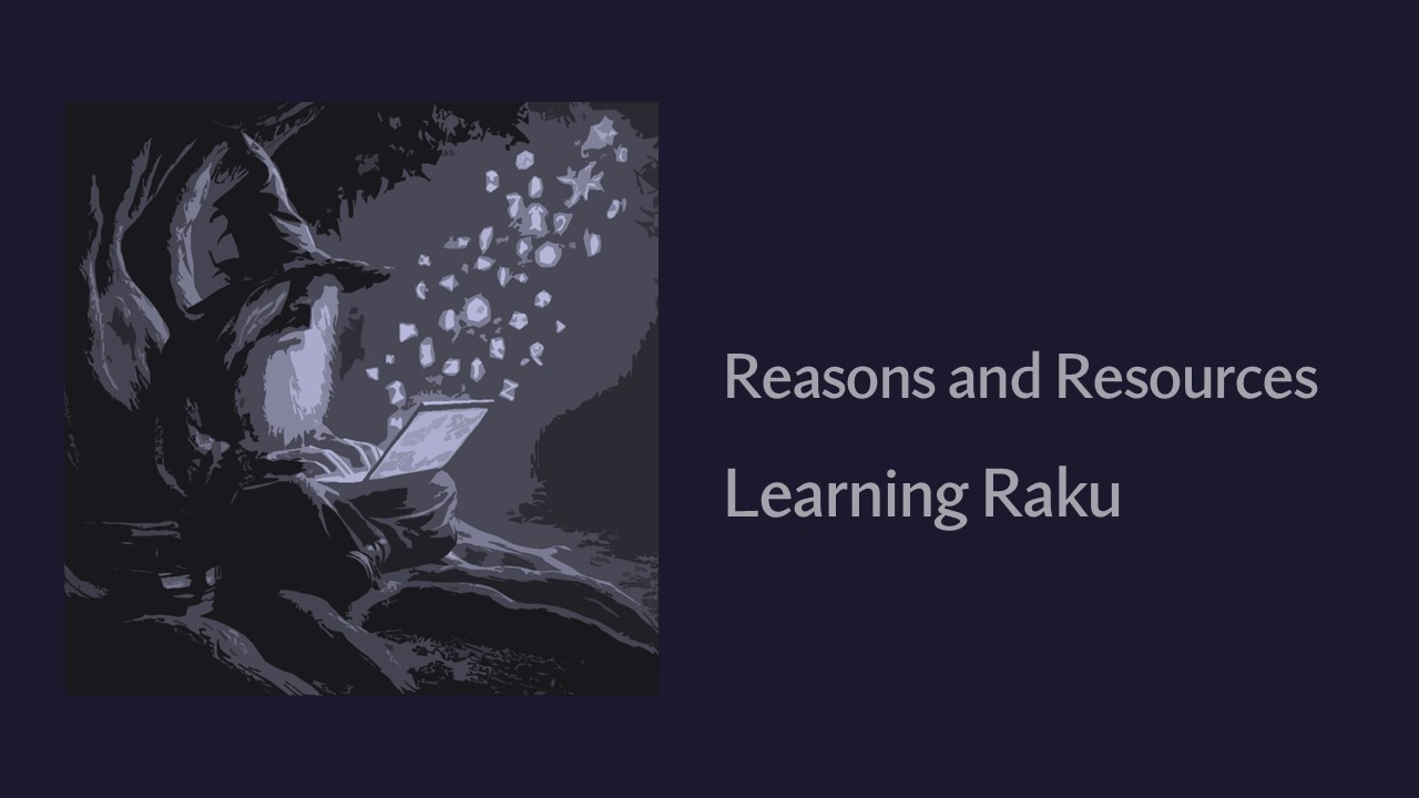 Reasons and Resources - Learning The Raku Programming Language