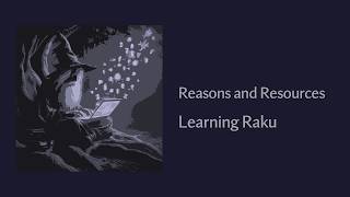 Reasons and Resources - Learning The Raku Programming Language