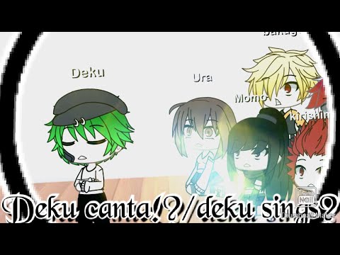 Deku canta!?/deku can sing?•gacha Life• ~Mha~ - YouTube