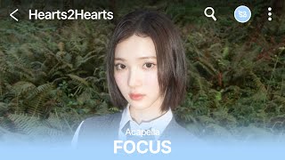 Hearts2Hearts 하츠투하츠 'FOCUS' Acapella