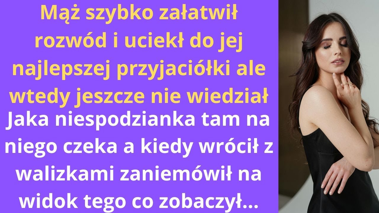 Mąż szybko załatwił rozwód i uciekł do jej najlepszej przyjaciółki, ale wtedy jeszcze nie wiedział