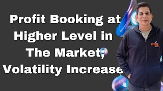 Profit Booking at Higher Level in The Market;Volatility Increase