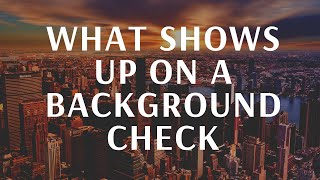 What Shows Up On A Background Check