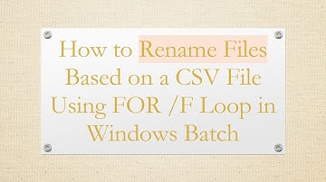 How to Rename Files Based on a CSV File Using FOR /F Loop in Windows Batch