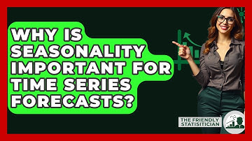 Why Is Seasonality Important For Time Series Forecasts? - The Friendly Statistician