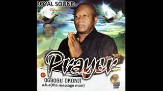 Ogbogu Okonji Aka The Message Man  Prayer