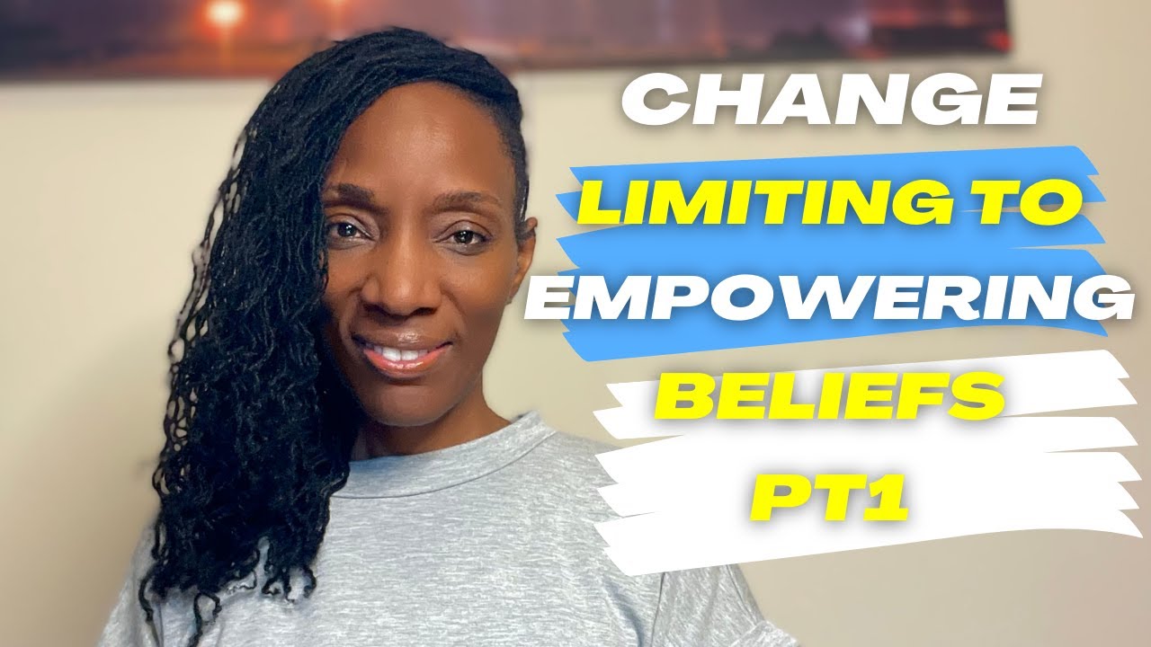 How to Change Limiting Beliefs to Empowering Beliefs - Part I - YouTube