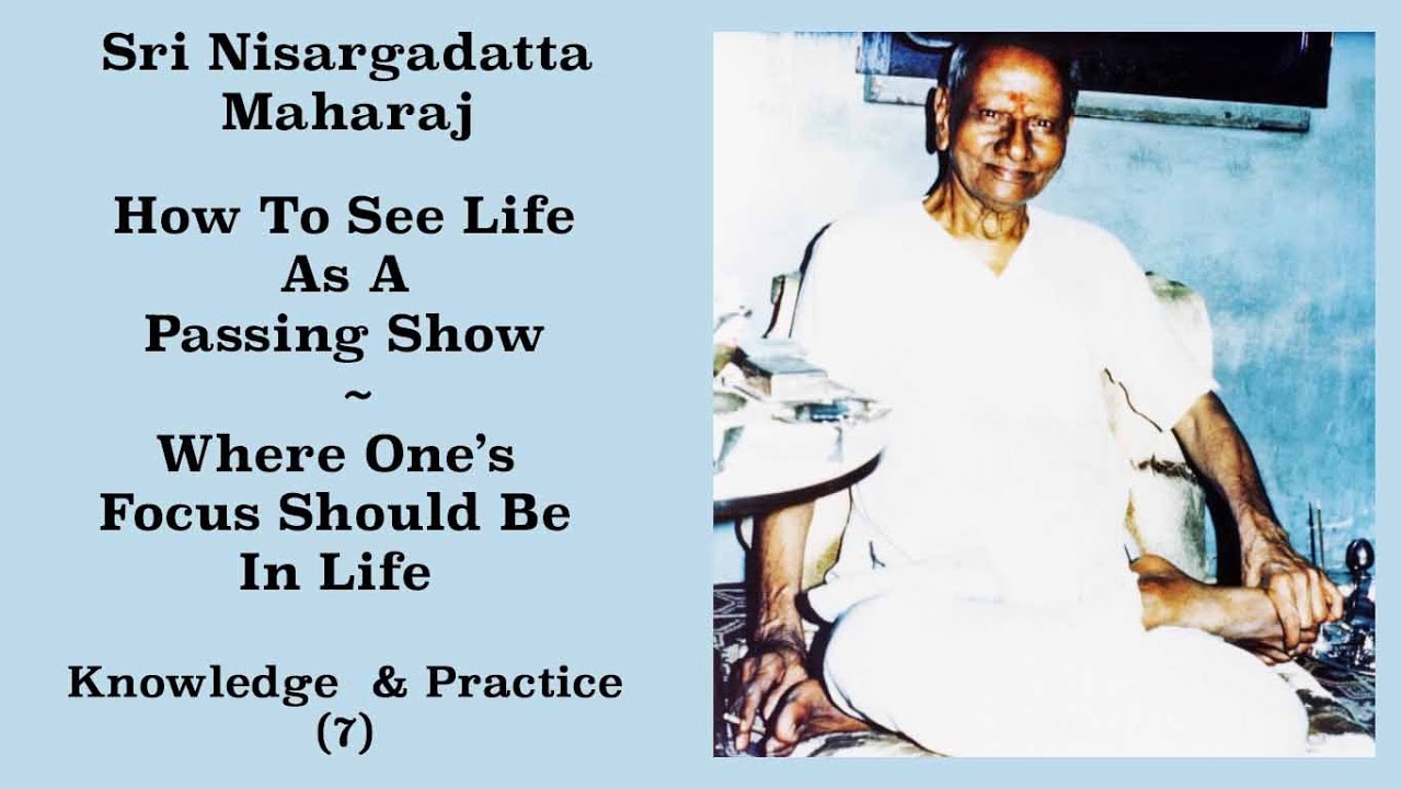 Nisargadatta Maharaj Knowledge & Practice  (7) How To See Life As A Passing Show, Unaffected