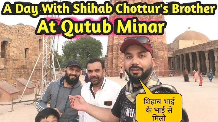 A Day With Shihab Chottur's Brother | Qutub Minar | Gaffar Vlogs