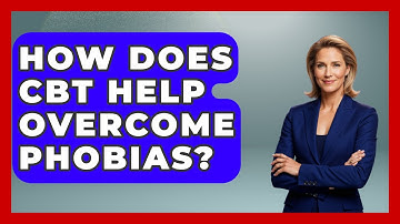 How Does CBT Help Overcome Phobias? - CBT for Gen Z