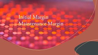 Initial margin and maintenance margin