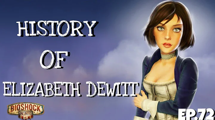 History Of Elizabeth Dewitt Bioshock - Ep 72