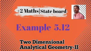 12th Mathematics Chapter-5 Two Dimensional Analytical Geometry-II Example 5.12