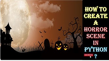 HOW TO CREATE A HORROR SCENE IN PYTHON? RATAN AGARWAL IT INFORMER