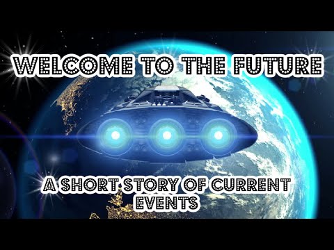 Welcome To The Future: A Short Story of Current Events