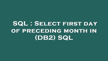 SQL : Select first day of preceding month in (DB2) SQL
