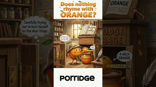 Does nothing rhyme with Orange?