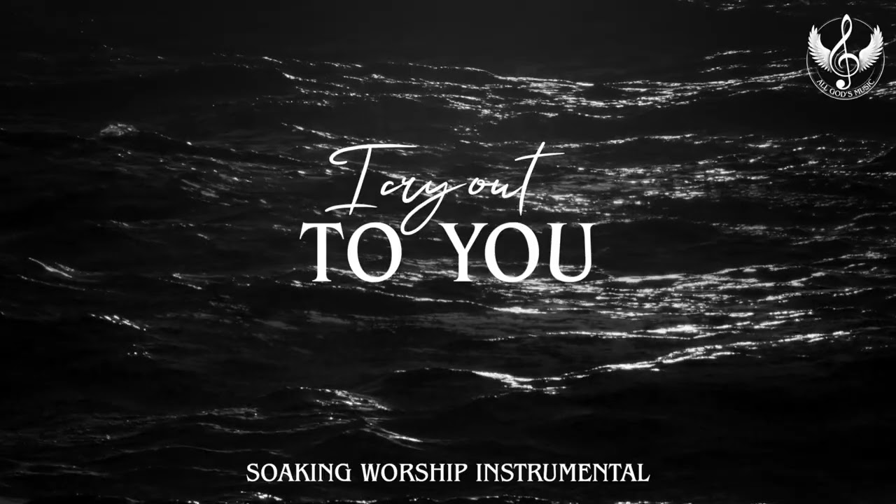 I Cry Out To You - Prayer and Devotional Instrumental