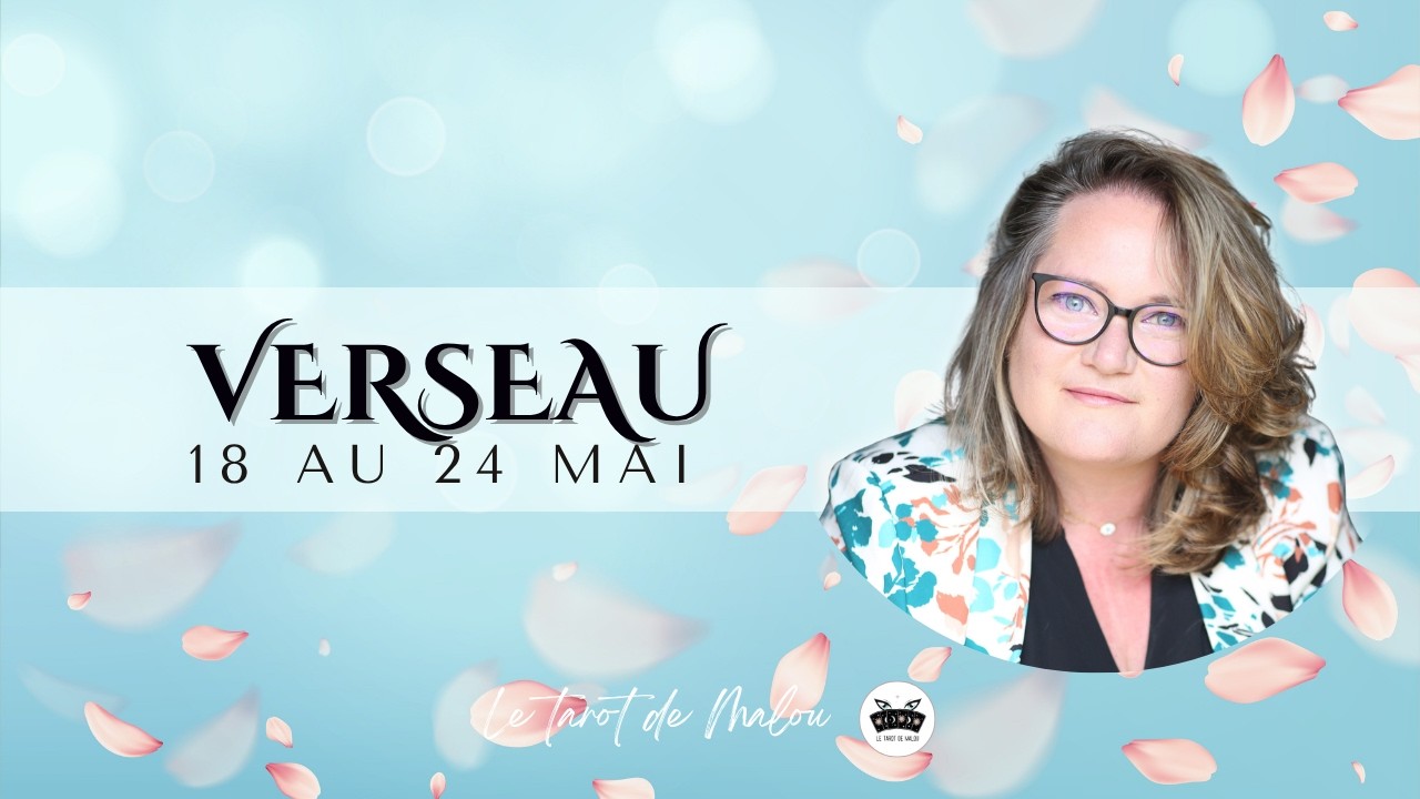 ♒ VERSEAU ♒~ Horoscope semaine du 18 au 24 mai 2026 ~ GENERAL, PRO, SENTIMENTAL