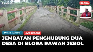 Live Jembatan Dua Desa Di Blora Terancam Jebol, Warga Waswas Melintas