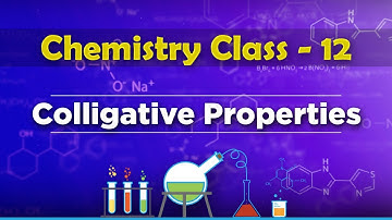 Colligative Properties - Solution and Colligative Properties - Chemistry Class 12