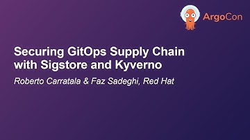 Securing GitOps Supply Chain with Sigstore and Kyverno - Roberto Carratala & Faz Sadeghi, Red Hat