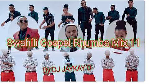 SWAHILI GOSPEL RHUMBA  MIX 11 / DJ JayKay O /Jan 2022