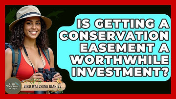 Is Getting A Conservation Easement A Worthwhile Investment? - Bird Watching Diaries