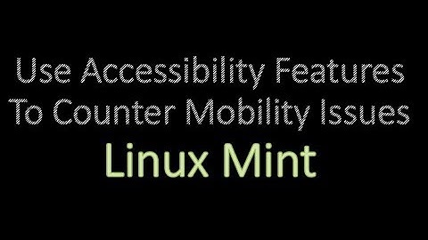 Change Accessibility For Mobility In Linux Mint