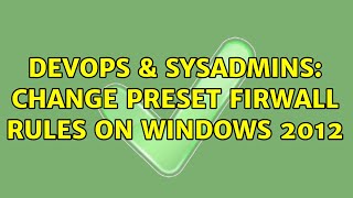 DevOps & SysAdmins: Change preset firwall rules on Windows 2012
