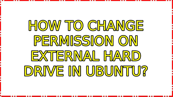 Ubuntu: How to change permission on external hard drive in ubuntu?