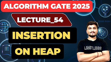 Lecture_54:Insertion in Heap || Max heap || min Heap #iit #gate #gatecse #psu #iocl #isro #gate2025