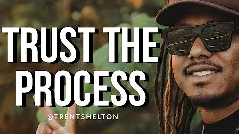 TRUST THE PROCESS | TRENT SHELTON | MOTIVATIONAL SPEAKER