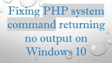 Fixing PHP system command returning no output on Windows 10