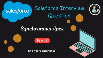 Salesforce Interview Question- Synchronous Apex (Part-1) || Uses of Synchronous Apex and its types.