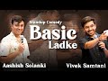 Basic ladke  stand up comedy by ashishsolanki1 and vivek samtani