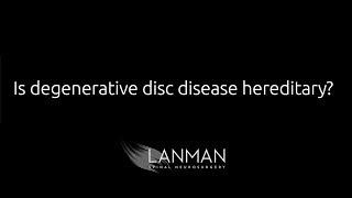 Is degenerative disc disease hereditary  | Dr. Todd Lanman