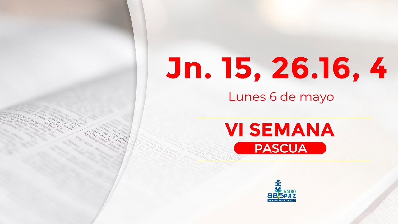 evangelio-06-mayo-2024-san-juan-15-26-16-4-vi-semana-de-pascua-youtube