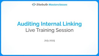 Auditing Internal Linking with Sitebulb - Live Session Recording