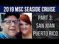 2019 MSC Seaside Cruise - Part 3:  A Day in San Juan, Puerto Rico