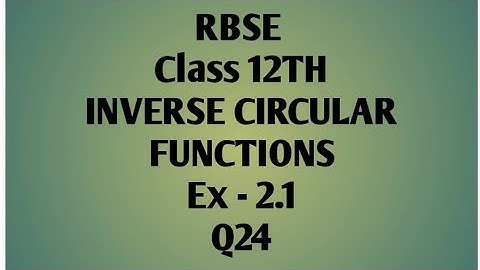 RBSE Class 12TH !! Ex - 2.1 Q24 !! INVERSE CIRCULAR FUNCTIONS !!