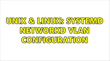 Unix & Linux: Systemd Networkd Vlan configuration