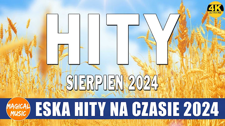 ESKA Hity Na Czasie Sierpień 2024 * Muzyka Skladanka Eska 2024 * Radio Eska Polskie Przeboje 2024