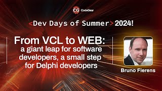 From VCL to WEB - Bruno Fierens | Dev Days of Summer 2024
