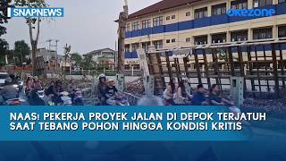 Naas! Pekerja Proyek Jalan di Depok Terjatuh Saat Tebang Pohon Hingga Kondisi Kritis | Snapnews