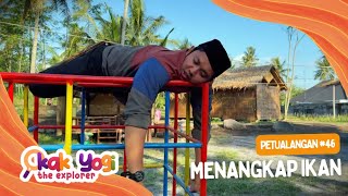 Kak Yogi The Explorer #46: Menangkap Ikan