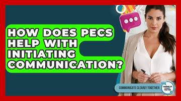 How Does PECS Help With Initiating Communication? - Communicate Clearly Together