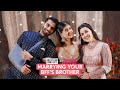 FilterCopy | Marrying Your BFF&#39;s Brother (Part 1) | Ft. Esha Kansara, Karan Jotwani, Sejal Kumar