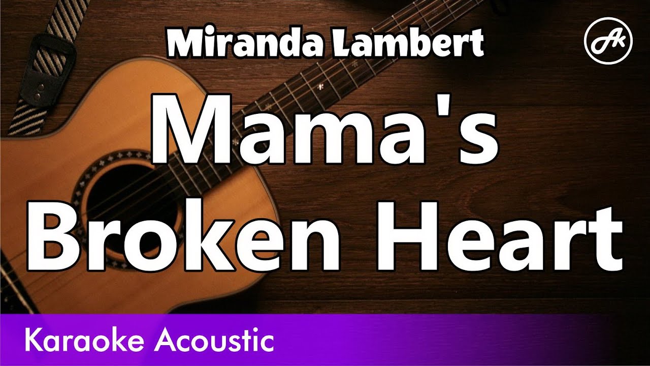 Miranda Lambert - Mama's Broken Heart (karaoke acoustic) - YouTube