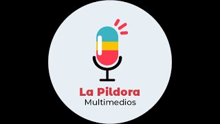 LA PÍLDORA MULTIMEDIOS VIERNES 07-06-24 EN VIVO